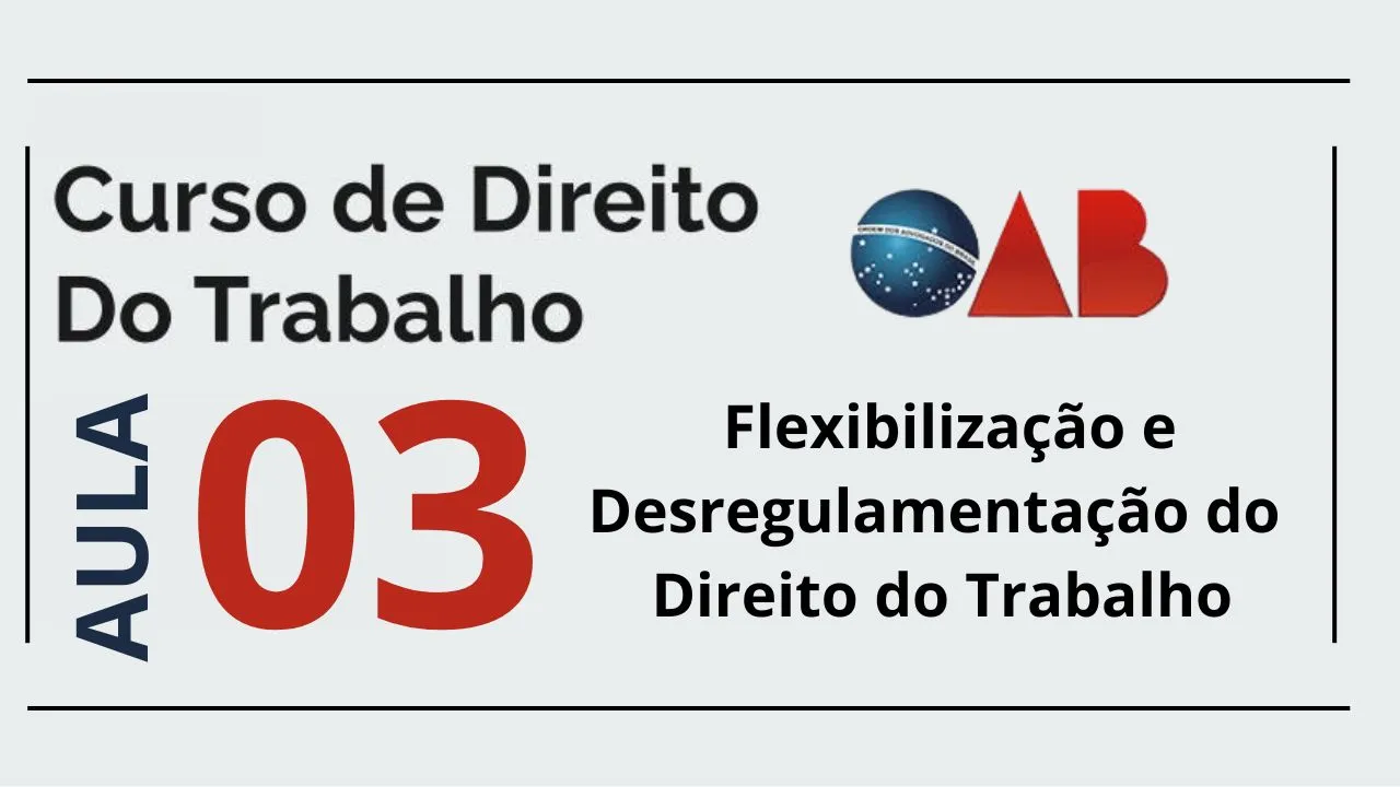 flexibilização e desregulamentação do direito do trabalho para oab